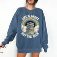Life Is Short Buy The Book Reading Book Comfort Colors Sweatshirt Blue Jean