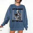 Life Is Short Buy The Book Skeleton Book Lover Reading Comfort Colors Sweatshirt Blue Jean