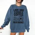 Love God Drink Coffee Read Books For Book Lovers Comfort Colors Sweatshirt Blue Jean