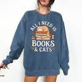 All I Need Is Books And Cats Reading Comfort Colors Sweatshirt Blue Jean