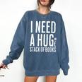 I Need A Huge Stack Of Books Book Lover Joke Comfort Colors Sweatshirt Blue Jean
