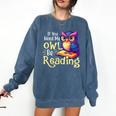 If You Need Me Owl Be Reading Book Lover Reading Bookworm Comfort Colors Sweatshirt Blue Jean
