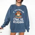 If You Need Me Owl Be Reading Cute Owl Book Comfort Colors Sweatshirt Blue Jean If You Need Me Owl Be Reading Cute Owl Book Comfort Colors Sweatshirt Blue Jean
