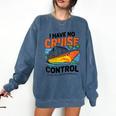I Have No Cruise Trip Control They Book Themselves Comfort Colors Sweatshirt Blue Jean
