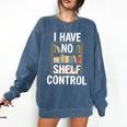 I Have No Shelf Control Read Book Reading Librarian Comfort Colors Sweatshirt Blue Jean