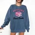 Pretty Girls Read Books Bookworm Book Lover Teacher Comfort Colors Sweatshirt Blue Jean