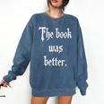 Proud The Book Was Better Indie Reader Minimalist Distressed Premium Comfort Colors Sweatshirt Blue Jean