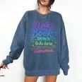 I Put My Book Down To Be Here Whimsical Graphic For Readers Comfort Colors Sweatshirt Blue Jean