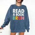 Read A Book Bruh Teacher Comfort Colors Sweatshirt Blue Jean