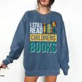 I Still Read Childrens Books Bibliophile Reader Comfort Colors Sweatshirt Blue Jean
