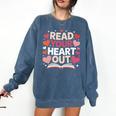 Read Your Heart Out Teacher Valentines Day Reading Book Love Comfort Colors Sweatshirt Blue Jean Read Your Heart Out Teacher Valentines Day Reading Book Love Comfort Colors Sweatshirt Blue Jean