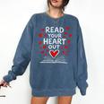 Read Your Heart Out Valentine Book Lover Reading Teacher Comfort Colors Sweatshirt Blue Jean