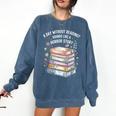 Reading Book Lover Humor For Readers And Bookworms Comfort Colors Sweatshirt Blue Jean Reading Book Lover Humor For Readers And Bookworms Comfort Colors Sweatshirt Blue Jean