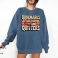 Reading Bookmarks Are For Quitters Reader Book Lovers Comfort Colors Sweatshirt Blue Jean