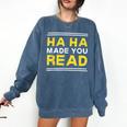 Reading Literacy Ha Ha Made You Read Book Lover Joke Comfort Colors Sweatshirt Blue Jean