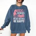 Ride Horses Read Books Be Happy Comfort Colors Sweatshirt Blue Jean