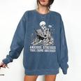 Skeleton Reading Book Anxious Stressed True Crime Obsessed Comfort Colors Sweatshirt Blue Jean
