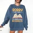 Sorry I Can't Make It I'm Completely Booked Book Reading Comfort Colors Sweatshirt Blue Jean