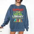 Support Your Local Library Librarian Reader Book Lover Comfort Colors Sweatshirt Blue Jean