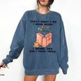 That's What I Do I Read Books I Drink Tea And I Know Things Comfort Colors Sweatshirt Blue Jean