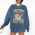 I Tried To Form A Gang Once But It Turned Into A Book Club Comfort Colors Sweatshirt Blue Jean I Tried To Form A Gang Once But It Turned Into A Book Club Comfort Colors Sweatshirt Blue Jean