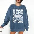 All I Want To Do Is Read Books Reading Dog Lovers Comfort Colors Sweatshirt Blue Jean