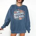 My Weekend Is Booked Reading Read Books Reader Nerd Comfort Colors Sweatshirt Blue Jean