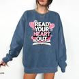 Women Read Your Heart Out Valentine's Day Teacher Book Comfort Colors Sweatshirt Blue Jean