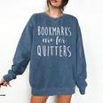 Women's Bookmarks Are For Quitters Librarian Book Lover Comfort Colors Sweatshirt Blue Jean Women's Bookmarks Are For Quitters Librarian Book Lover Comfort Colors Sweatshirt Blue Jean