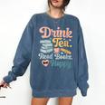 Women's Drink Tea Read Books Nerd Book Reader Book Reading Lover Comfort Colors Sweatshirt Blue Jean