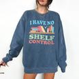 Women's I Have No Shelf Control Book Reader Book Nerd Book Reading Comfort Colors Sweatshirt Blue Jean