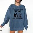 Women's When I Think About Books I Touch My Shelf Book Lover Bookish Comfort Colors Sweatshirt Blue Jean Women's When I Think About Books I Touch My Shelf Book Lover Bookish Comfort Colors Sweatshirt Blue Jean