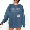 I Used To Be A People Person Introvert Comfort Colors Sweatshirt Denim I Used To Be A People Person Introvert Comfort Colors Sweatshirt Denim