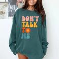 Don't Talk To Me Sarcastic Introvert Antisocial Comfort Colors Sweatshirt Blue Spruce Don't Talk To Me Sarcastic Introvert Antisocial Comfort Colors Sweatshirt Blue Spruce