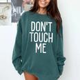 Don't Touch Me For Boy Girl Men Women Introvert Comfort Colors Sweatshirt Blue Spruce Don't Touch Me For Boy Girl Men Women Introvert Comfort Colors Sweatshirt Blue Spruce