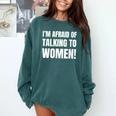 I'm Afraid Of Talking To Women Introvert Pick Up Line Comfort Colors Sweatshirt Blue Spruce I'm Afraid Of Talking To Women Introvert Pick Up Line Comfort Colors Sweatshirt Blue Spruce