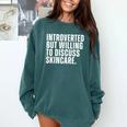 Introverted But Willing To Discuss Skincare Introvert Comfort Colors Sweatshirt Blue Spruce Introverted But Willing To Discuss Skincare Introvert Comfort Colors Sweatshirt Blue Spruce