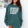 Introverted But Willing To Discuss Skincare Introvert Comfort Colors Sweatshirt Blue Spruce Introverted But Willing To Discuss Skincare Introvert Comfort Colors Sweatshirt Blue Spruce