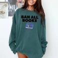 Ban All Books Satire Parody Meme Joke Ironic Sarcastic Weird Comfort Colors Sweatshirt Chalky Mint Ban All Books Satire Parody Meme Joke Ironic Sarcastic Weird Comfort Colors Sweatshirt Chalky Mint