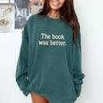 The Book Was Better Distressed Grunge Minimalist Text Comfort Colors Sweatshirt Chalky Mint The Book Was Better Distressed Grunge Minimalist Text Comfort Colors Sweatshirt Chalky Mint