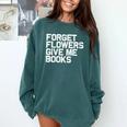 Book Lover Forget Flowers Give Me Books Comfort Colors Sweatshirt Chalky Mint Book Lover Forget Flowers Give Me Books Comfort Colors Sweatshirt Chalky Mint