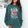 I Closed My Book To Be Here Books Lover Bookworm Comfort Colors Sweatshirt Chalky Mint