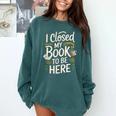 I Closed My Book To Be Here Comfort Colors Sweatshirt Chalky Mint I Closed My Book To Be Here Comfort Colors Sweatshirt Chalky Mint