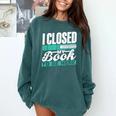 I Closed My Book To Be Here Read Readers Reader Reading Comfort Colors Sweatshirt Chalky Mint I Closed My Book To Be Here Read Readers Reader Reading Comfort Colors Sweatshirt Chalky Mint