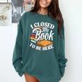 I Closed My Book To Be Here T-Shirt Book Lover Bookworm Comfort Colors Sweatshirt Chalky Mint