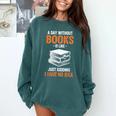 A Day Without Books Is Like Just Kidding I Have No Idea Comfort Colors Sweatshirt Chalky Mint