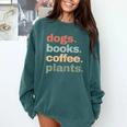 Dogs Books Coffee Plant Lover Gardening Cute Mom Life Comfort Colors Sweatshirt Chalky Mint Dogs Books Coffee Plant Lover Gardening Cute Mom Life Comfort Colors Sweatshirt Chalky Mint