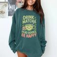 Drink Matcha Read Books Be Happy Green Tea Matcha Comfort Colors Sweatshirt Chalky Mint Drink Matcha Read Books Be Happy Green Tea Matcha Comfort Colors Sweatshirt Chalky Mint