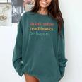 Drink Wine Read Books Be Happy Book Lover Bookish Comfort Colors Sweatshirt Chalky Mint Drink Wine Read Books Be Happy Book Lover Bookish Comfort Colors Sweatshirt Chalky Mint