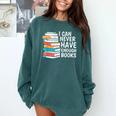 I Can Never Have Enough Books Reading Lover Bookworm Reader Comfort Colors Sweatshirt Chalky Mint